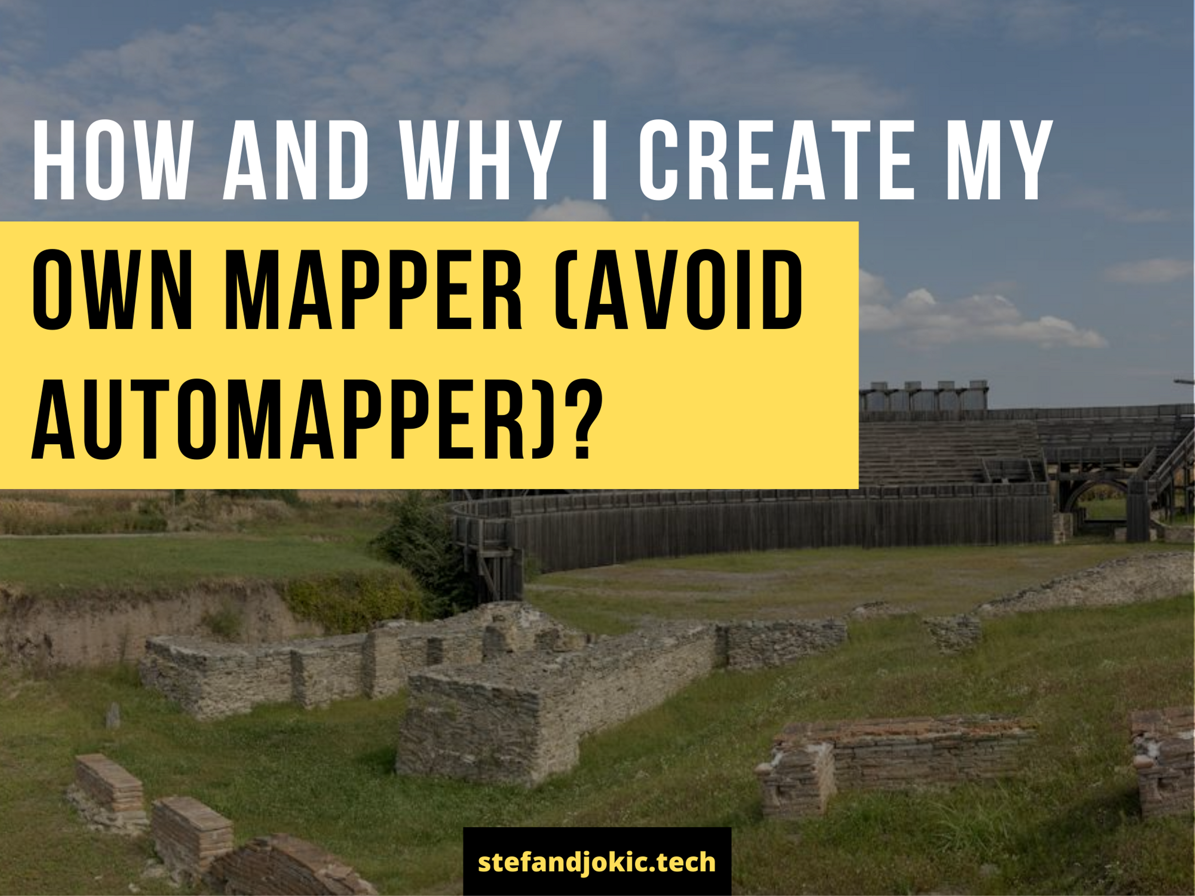 How and why I create my own mapper (avoid Automapper)?