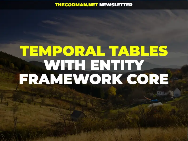 Temporal Tables with Entity Framework Core: Complete Guide to Auditing Data Changes
